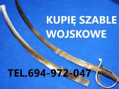 KUPIĘ SZABLE,BAGNETY,KORDZIKI,NOŻE,MILITARIA WOJSKOWE TELEFON 694972047