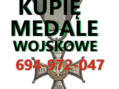KUPIĘ ODZNACZENIA,ODZNAKI,MEDALE,ORDERY STARE WOJSKOWE TELEFON 694972047